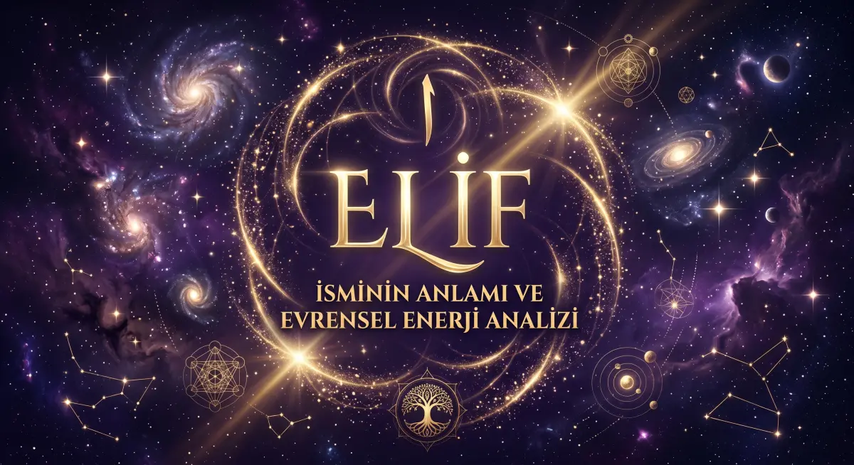 Elif İsminin Anlamı ve Evrensel Enerji Analizi